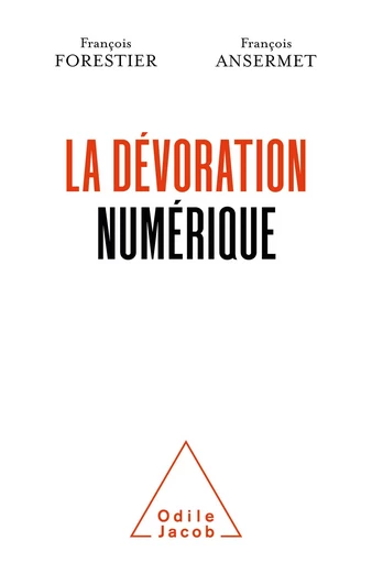 La Dévoration numérique - François Forestier, François Ansermet - Odile Jacob