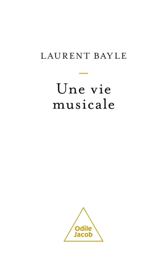 Une vie musicale - Laurent Bayle - Odile Jacob