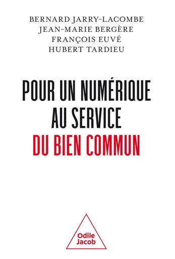 Pour un numérique au service du bien commun - Bernard Jarry-Lacombe, Jean-Marie Bergère, François Euvé, Hubert Tardieu - Odile Jacob