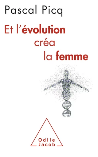 Et l'évolution créa la femme - Pascal Picq - Odile Jacob