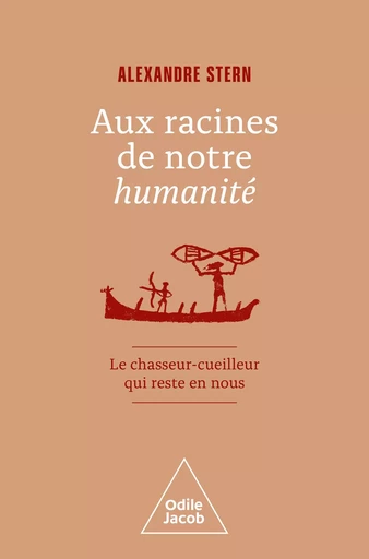 Aux racines de notre humanité - Alexandre Stern - Odile Jacob