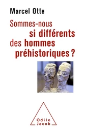 Sommes-nous si différents des hommes préhistoriques ?