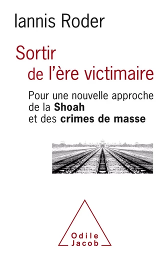 Sortir de l'ère victimaire - Iannis Roder - Odile Jacob