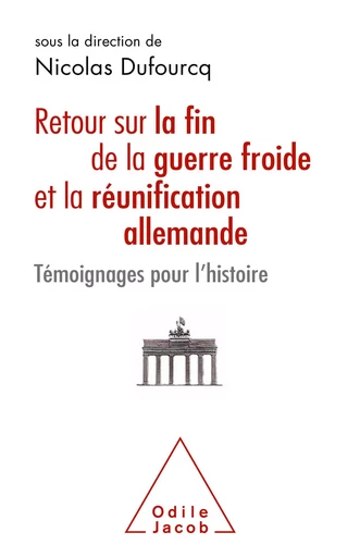 Retour sur la fin de la guerre froide et la réunification allemande - Nicolas Dufourcq - Odile Jacob