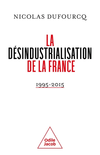 La Désindustrialisation de la France - Nicolas Dufourcq - Odile Jacob