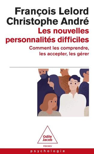 Les Nouvelles Personnalités difficiles - François Lelord, Christophe André - Odile Jacob