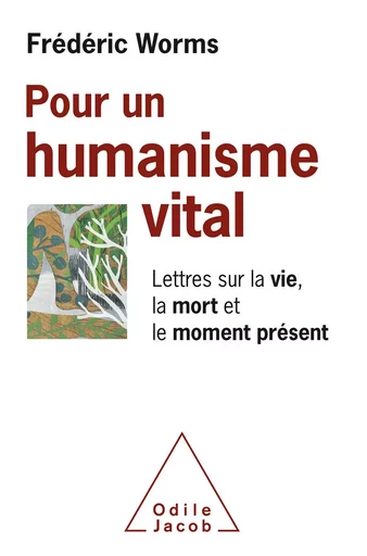 Pour un humanisme vital - Frédéric Worms - Odile Jacob