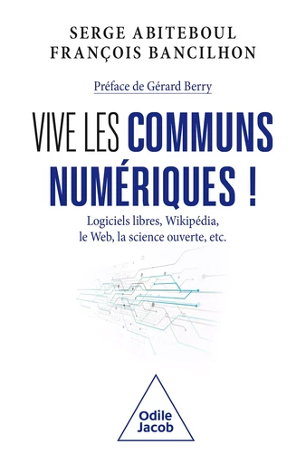 Vive les communs numériques ! - Serge Abiteboul, François Bancilhon - Odile Jacob