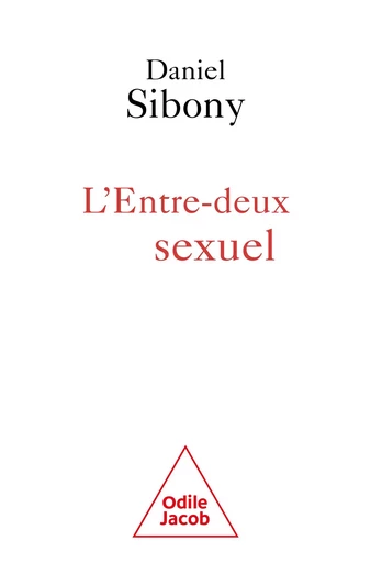 L' Entre-deux sexuel - Daniel Sibony - Odile Jacob