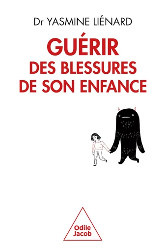 Guérir des blessures de son enfance - Yasmine Liénard - Odile Jacob