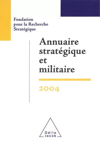 Annuaire stratégique et militaire 2004 -  Fondation pour la Recherche Stratégique, François Heisbourg - Odile Jacob