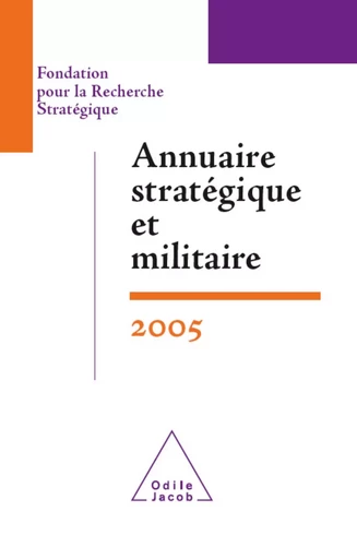 Annuaire stratégique et militaire 2005 -  Fondation pour la Recherche Stratégique, François Heisbourg - Odile Jacob