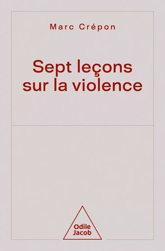 Sept leçons sur la violence - Marc Crépon - Odile Jacob