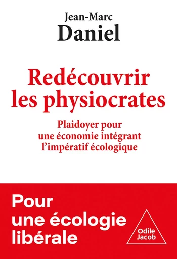 Redécouvrir les physiocrates - Jean-Marc Daniel - Odile Jacob