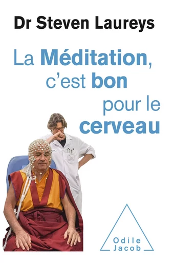 La Méditation, c'est bon pour le cerveau - Steven Laureys - Odile Jacob