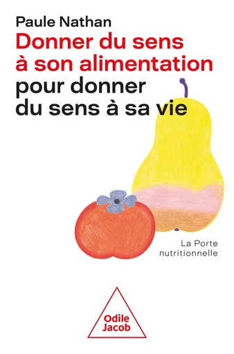 Donner du sens à son alimentation pour donner du sens à sa vie - Paule Nathan - Odile Jacob