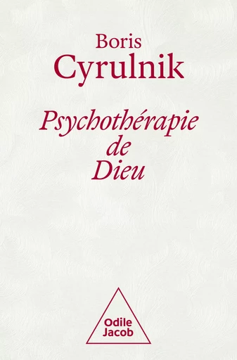 Psychothérapie de Dieu - Boris Cyrulnik - Odile Jacob