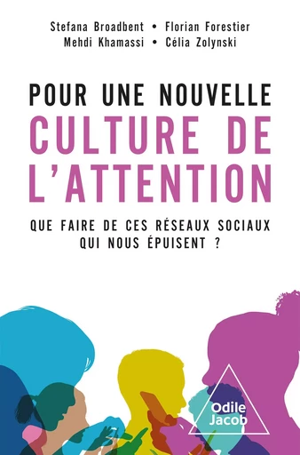 Pour une nouvelle culture de l'attention - Stefana Broadbent, Florian Forestier, Mehdi Khamassi, Célia Zolynski - Odile Jacob