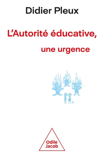 L' Autorité éducative, une urgence - Didier Pleux - Odile Jacob