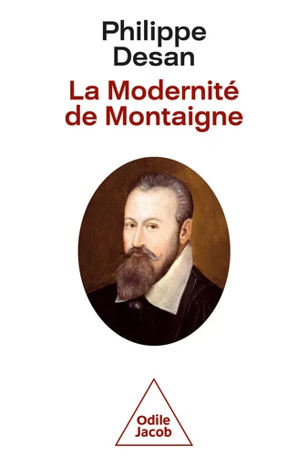 La Modernité de Montaigne - Philippe Desan - Odile Jacob