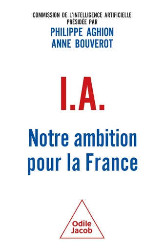 IA : notre ambition pour la France - Philippe Aghion, Anne Bouverot - Odile Jacob