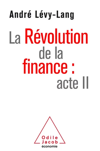 La Révolution de la finance : acte II - André Lévy-Lang - Odile Jacob