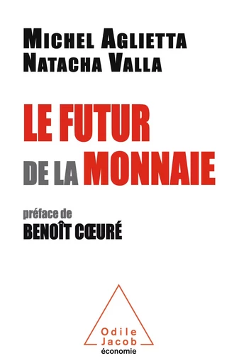 Le Futur de la monnaie - Michel Aglietta, Natacha Valla - Odile Jacob