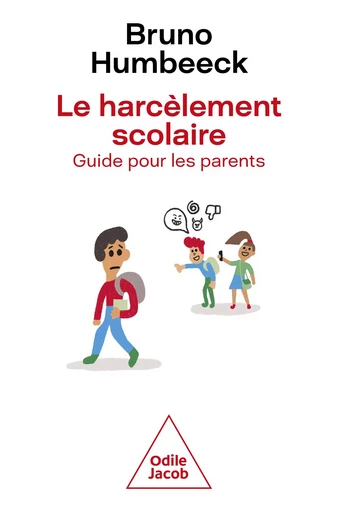 Le Harcèlement scolaire : guide pour les parents - Bruno Humbeeck - Odile Jacob