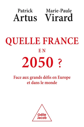 Quelle France en 2050 ? - Patrick Artus, Marie-Paule Virard - Odile Jacob