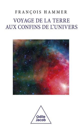 Voyage de la Terre aux confins de l'Univers - François Hammer - Odile Jacob