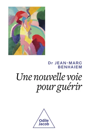 Une nouvelle voie pour guérir - Jean-Marc Benhaiem - Odile Jacob