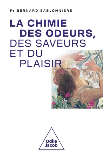 La Chimie des odeurs, des saveurs et du plaisir - Bernard Sablonnière - Odile Jacob