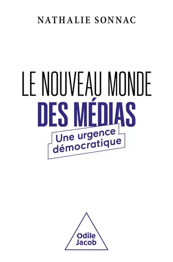 Le Nouveau Monde des médias - Nathalie SONNAC - Odile Jacob