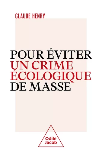 Pour éviter un crime écologique de masse - Claude Henry - Odile Jacob