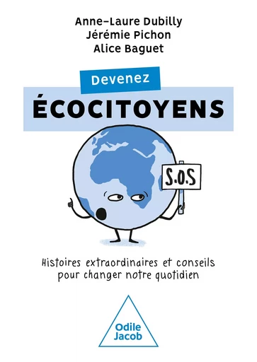 Devenez écocitoyens - Anne-Laure Dubilly, Jérémie Pichon, Alice Baguet - Odile Jacob