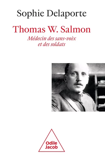 Thomas W. Salmon, médecin des sans-voix et des soldats (1876-1927) - Sophie Delaporte - Odile Jacob