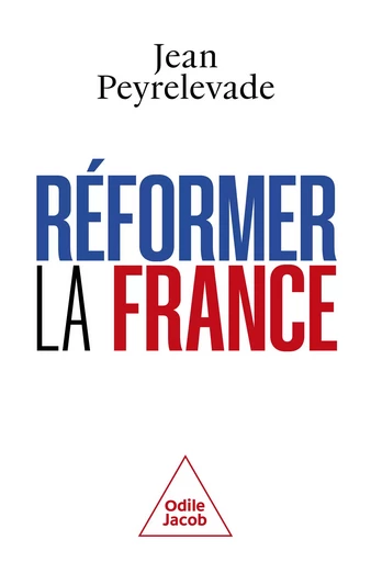 Réformer la France - Jean Peyrelevade - Odile Jacob