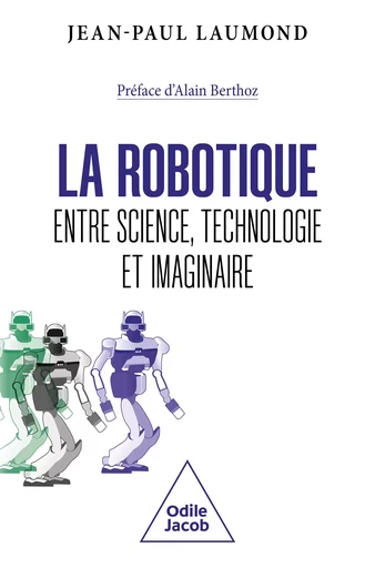 La Robotique : entre science, technologie et imaginaire - Jean-Paul Laumond - Odile Jacob