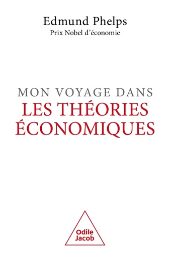 Mon voyage dans les théories économiques - Edmund Phelps - Odile Jacob