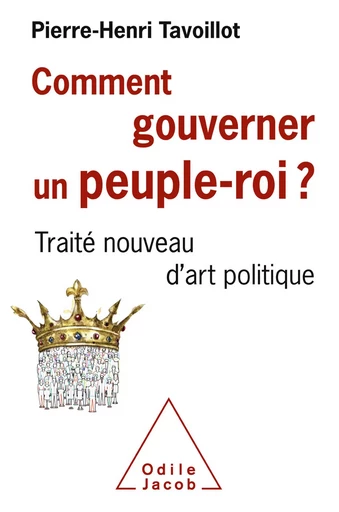 Comment gouverner un peuple-roi ? - Pierre-Henri Tavoillot - Odile Jacob