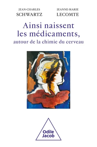 Ainsi naissent les médicaments, autour de la chimie du cerveau - Jean-Charles Schwartz, Jeanne-Marie Lecomte - Odile Jacob