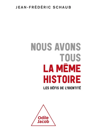 Nous avons tous la même histoire - Jean-Frédéric Schaub - Odile Jacob