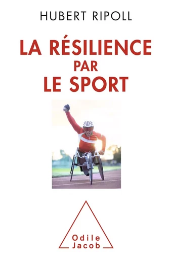 La Résilience par le sport - Hubert Ripoll - Odile Jacob