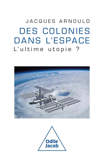 Des colonies dans l'espace - Jacques Arnould - Odile Jacob