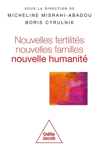 Nouvelles fertilités, nouvelles familles - Micheline Misrahi-Abadou, Boris Cyrulnik - Odile Jacob