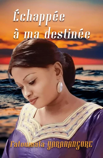 Echappée à ma destinée - Fatoumata YARANANGORE - Librinova