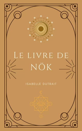 Le Livre de Nök - Isabelle Dutrait - Librinova