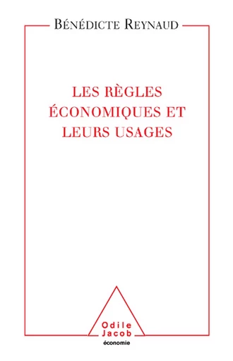 Les Règles économiques et leurs usages - Bénédicte Reynaud - Odile Jacob