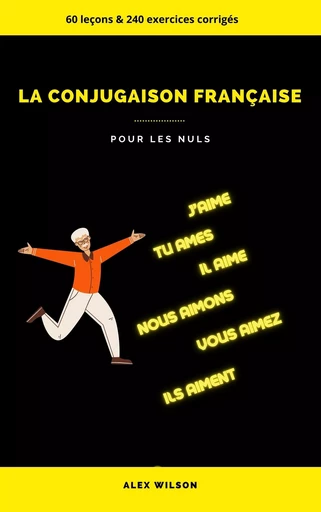 La conjugaison française - Alex Wilson - Bookelis