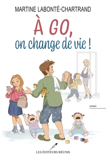 À go, on change de vie ! - Martine Labonté-Chartrand - Les Éditeurs réunis